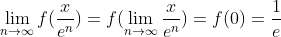 \lim_{n\to\infty}f(\frac{x}{e^n})=f(\lim_{n\to\infty}\frac{x}{e^n})=f(0)=\frac1e